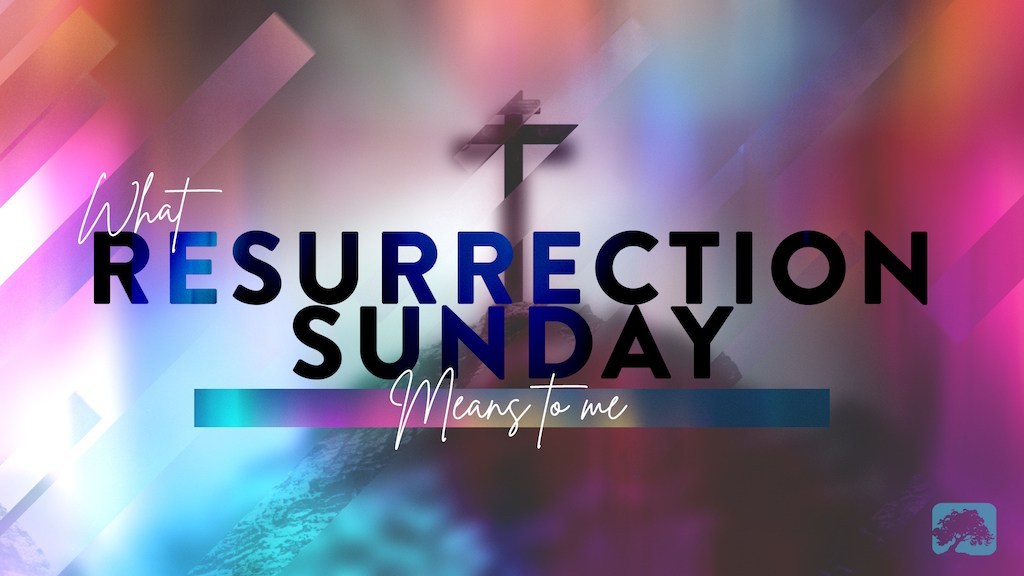 What Resurrection Sunday Means To Me